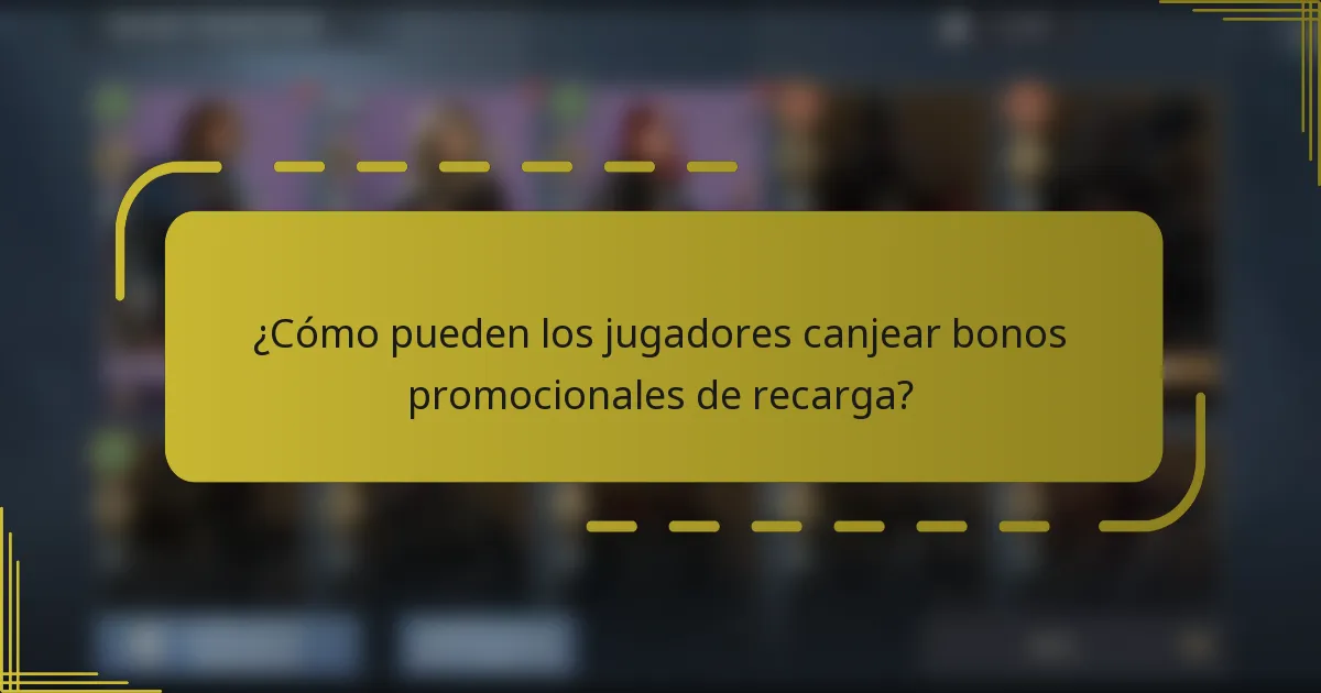 ¿Cómo pueden los jugadores canjear bonos promocionales de recarga?