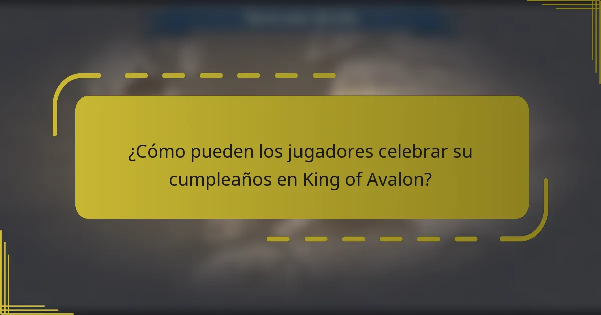 ¿Cómo pueden los jugadores celebrar su cumpleaños en King of Avalon?