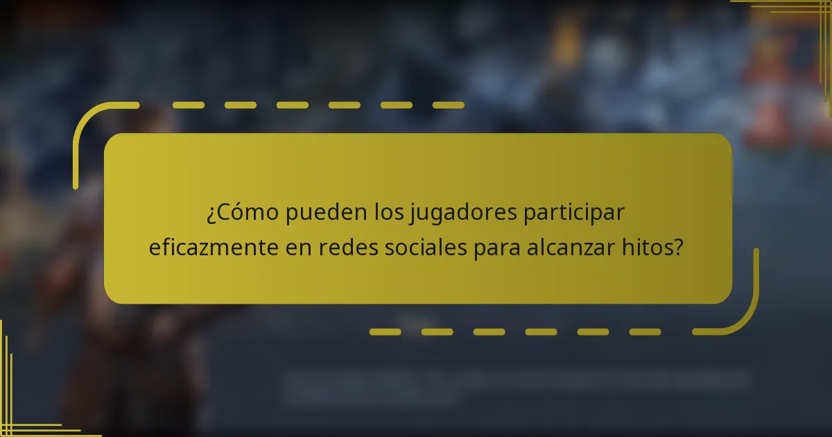 ¿Cómo pueden los jugadores participar eficazmente en redes sociales para alcanzar hitos?