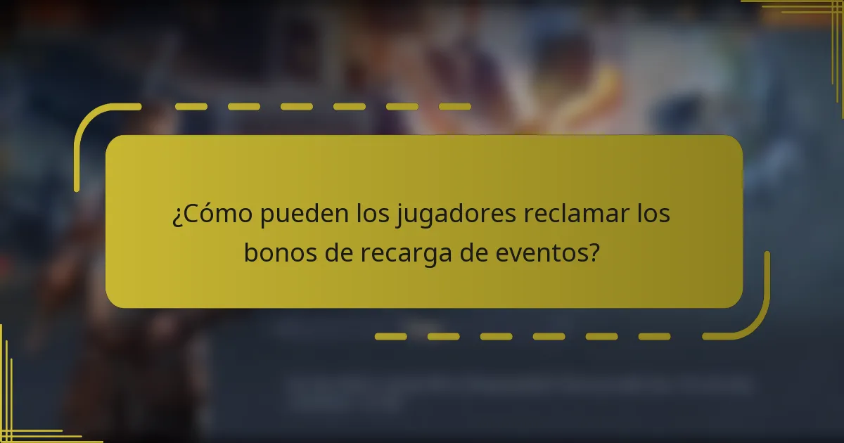 ¿Cómo pueden los jugadores reclamar los bonos de recarga de eventos?