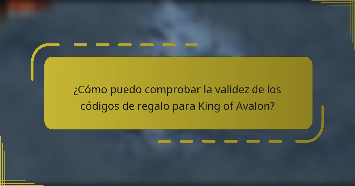 ¿Cómo puedo comprobar la validez de los códigos de regalo para King of Avalon?