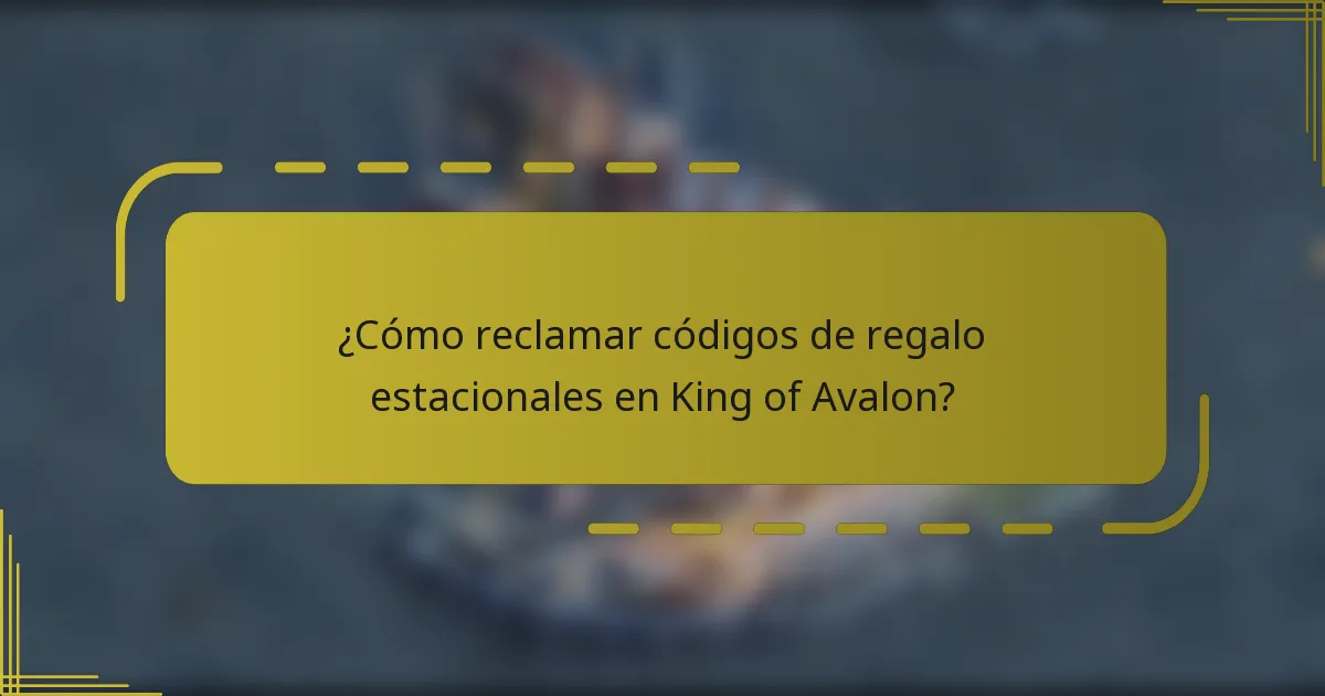 ¿Cómo reclamar códigos de regalo estacionales en King of Avalon?
