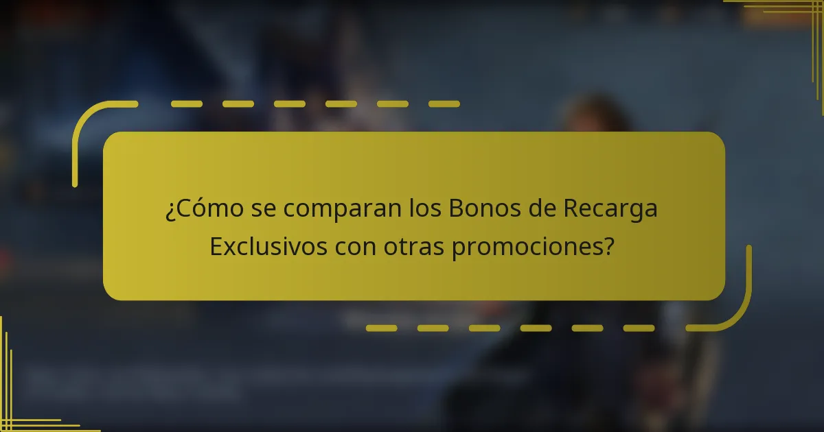 ¿Cómo se comparan los Bonos de Recarga Exclusivos con otras promociones?