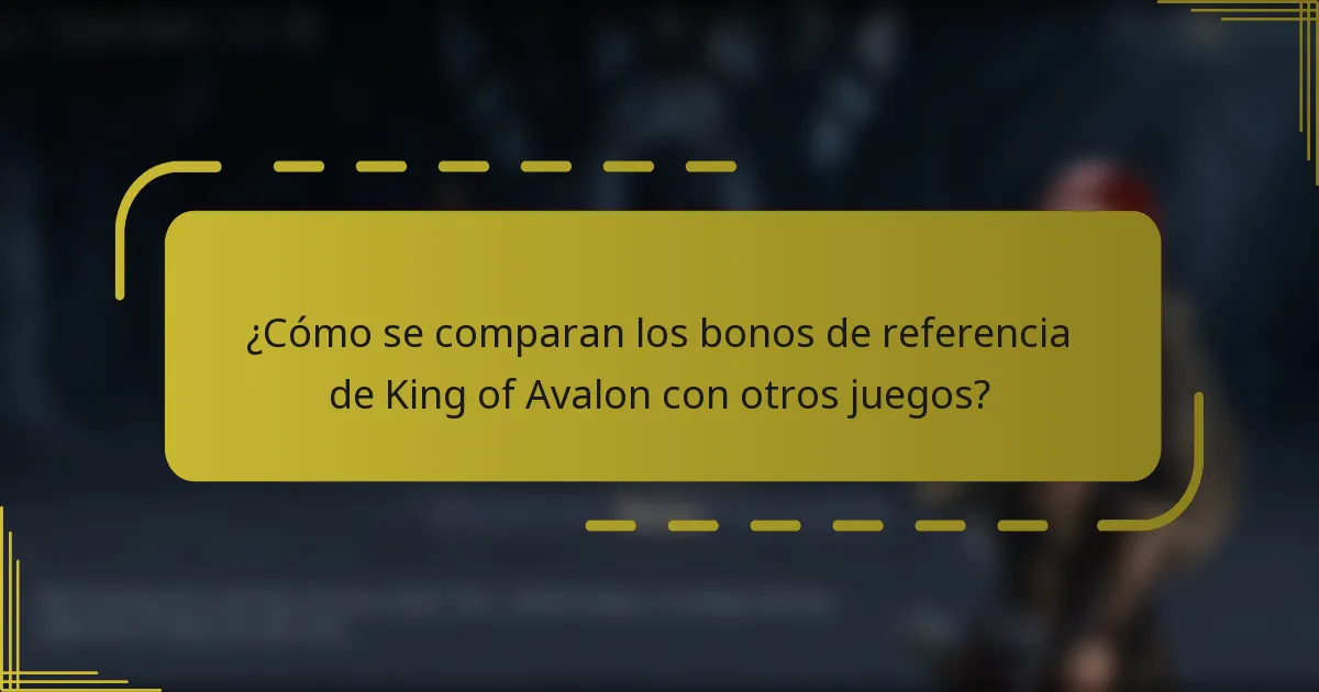 ¿Cómo se comparan los bonos de referencia de King of Avalon con otros juegos?