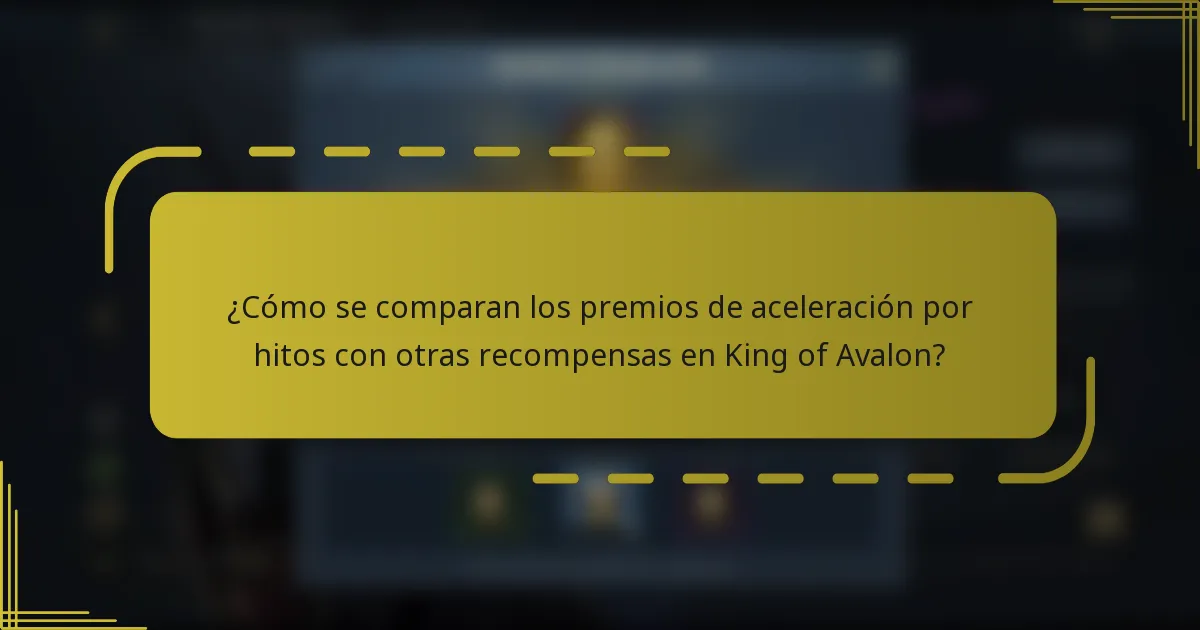 ¿Cómo se comparan los premios de aceleración por hitos con otras recompensas en King of Avalon?