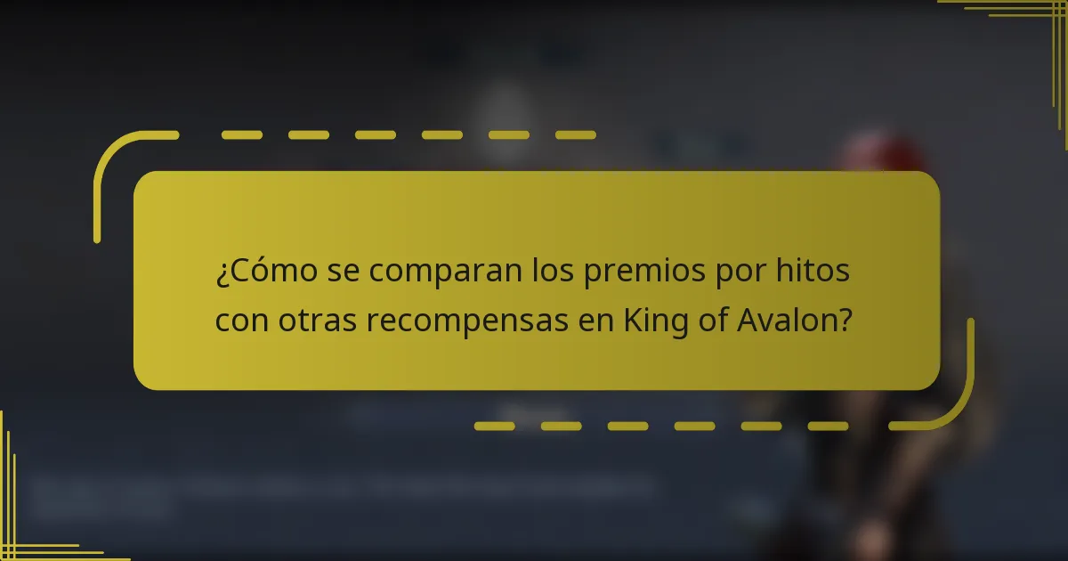 ¿Cómo se comparan los premios por hitos con otras recompensas en King of Avalon?