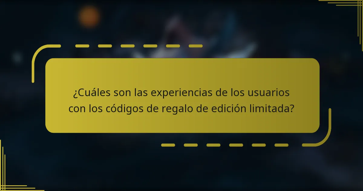 ¿Cuáles son las experiencias de los usuarios con los códigos de regalo de edición limitada?