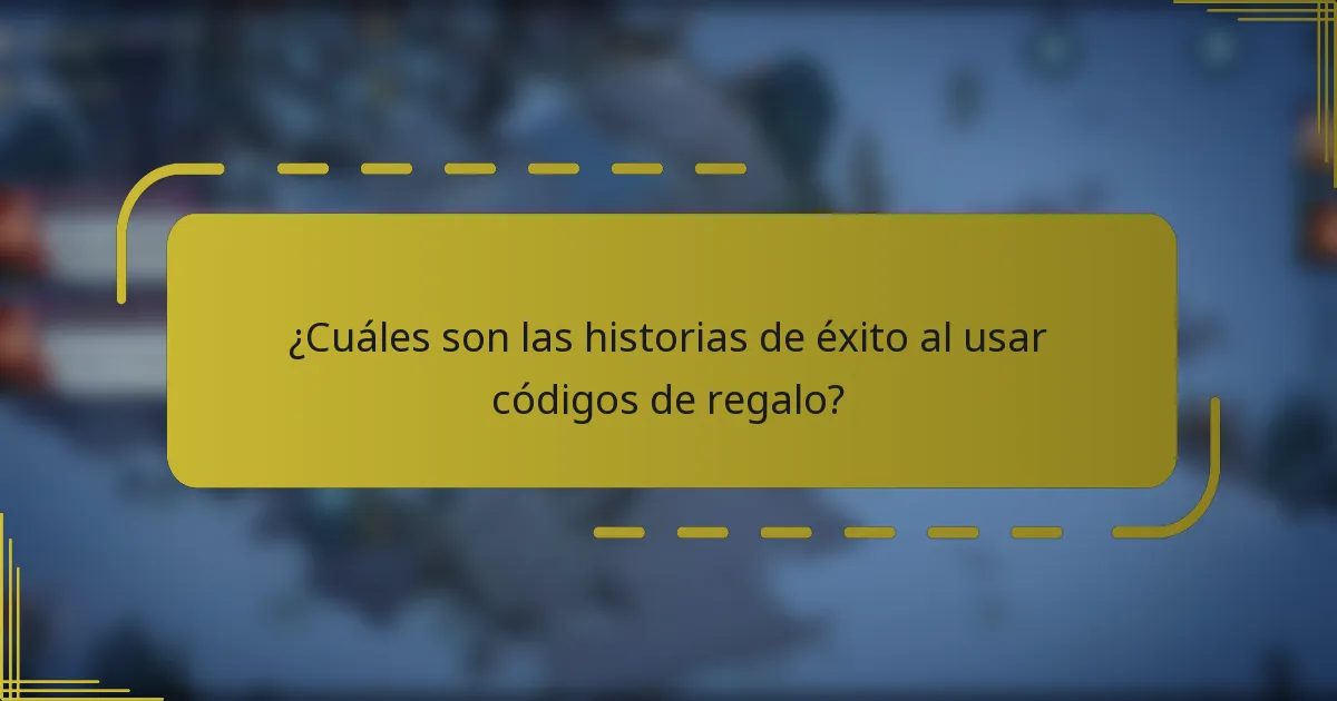 ¿Cuáles son las historias de éxito al usar códigos de regalo?