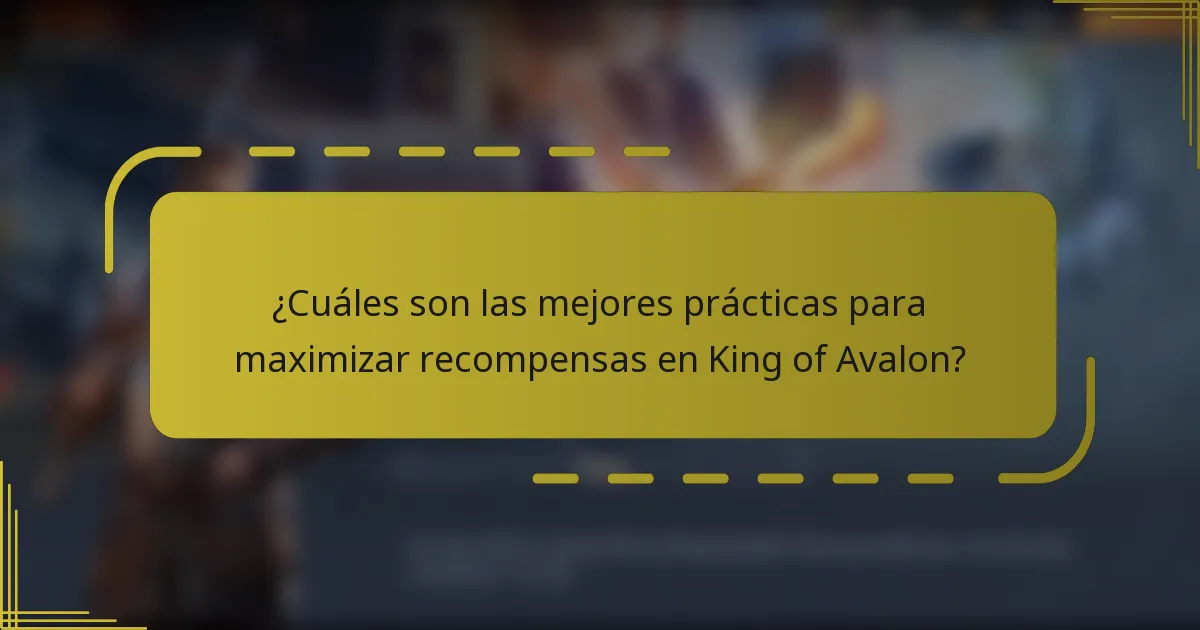 ¿Cuáles son las mejores prácticas para maximizar recompensas en King of Avalon?
