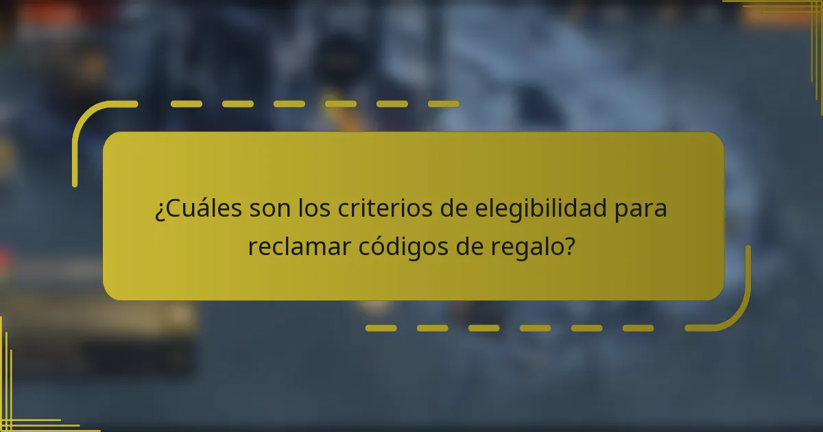 ¿Cuáles son los criterios de elegibilidad para reclamar códigos de regalo?