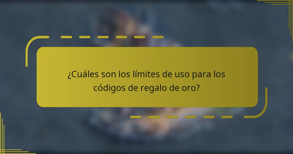 ¿Cuáles son los límites de uso para los códigos de regalo de oro?