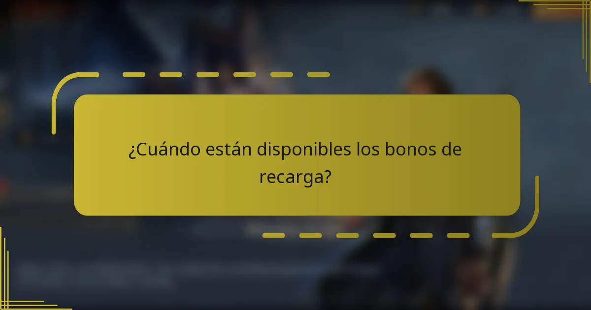 ¿Cuándo están disponibles los bonos de recarga?