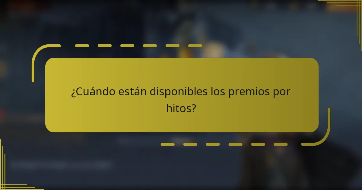 ¿Cuándo están disponibles los premios por hitos?
