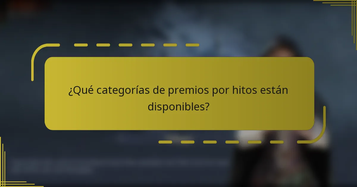 ¿Qué categorías de premios por hitos están disponibles?
