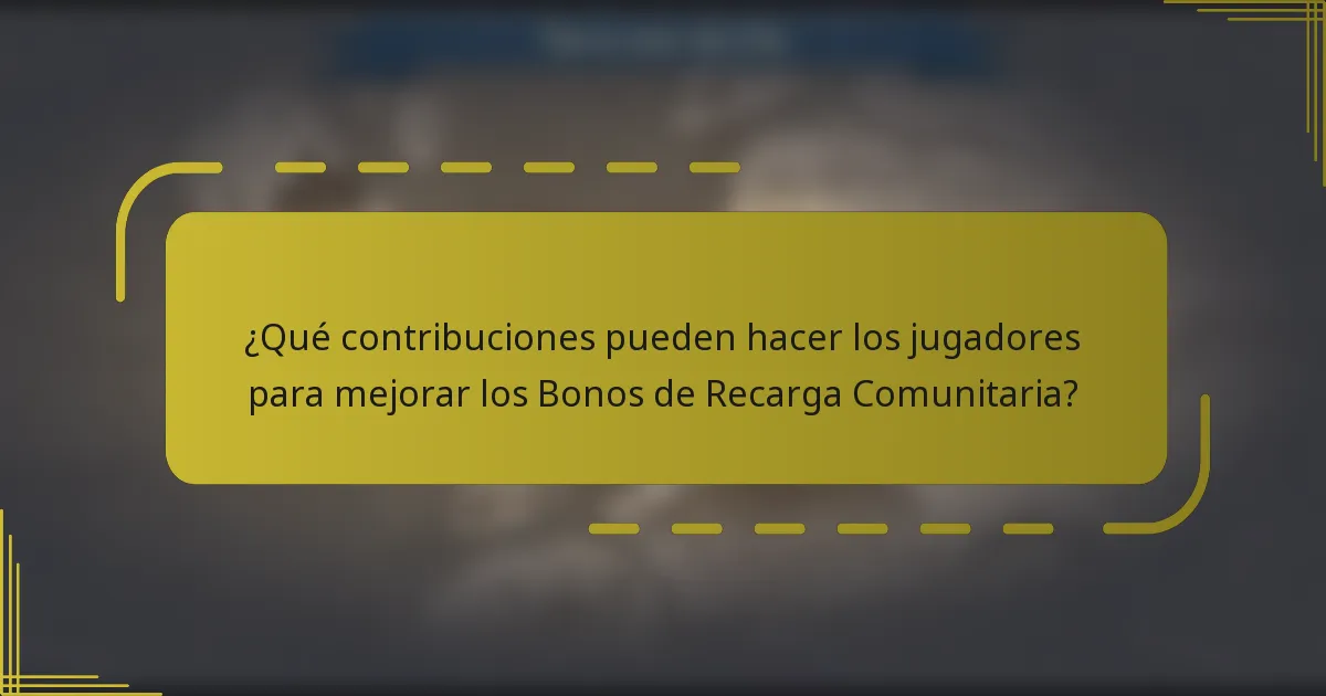 ¿Qué contribuciones pueden hacer los jugadores para mejorar los Bonos de Recarga Comunitaria?