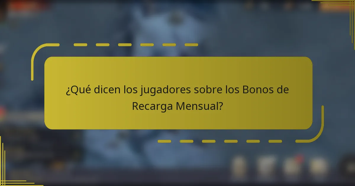 ¿Qué dicen los jugadores sobre los Bonos de Recarga Mensual?