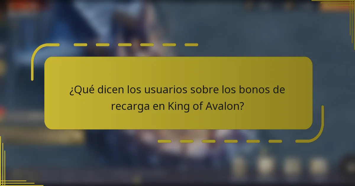 ¿Qué dicen los usuarios sobre los bonos de recarga en King of Avalon?