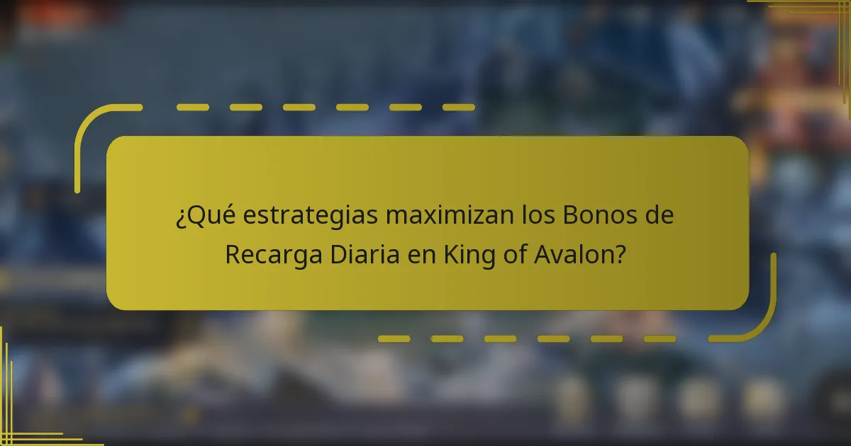 ¿Qué estrategias maximizan los Bonos de Recarga Diaria en King of Avalon?