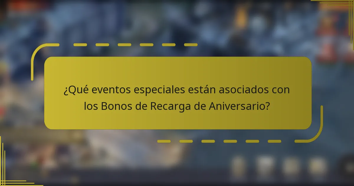 ¿Qué eventos especiales están asociados con los Bonos de Recarga de Aniversario?