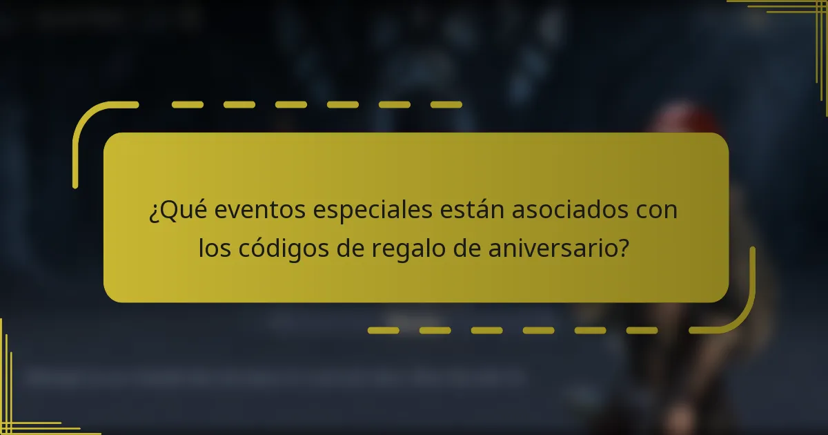 ¿Qué eventos especiales están asociados con los códigos de regalo de aniversario?