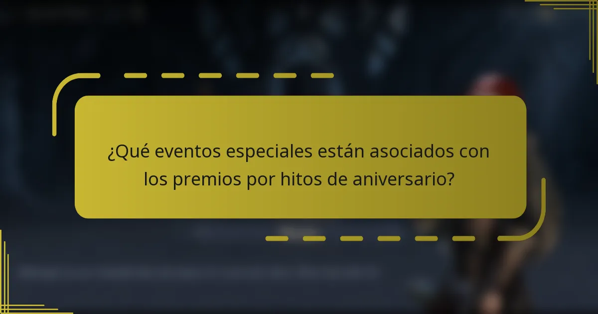 ¿Qué eventos especiales están asociados con los premios por hitos de aniversario?