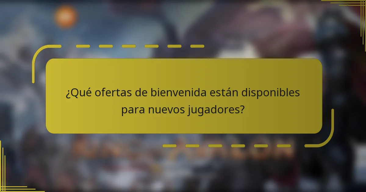 ¿Qué ofertas de bienvenida están disponibles para nuevos jugadores?