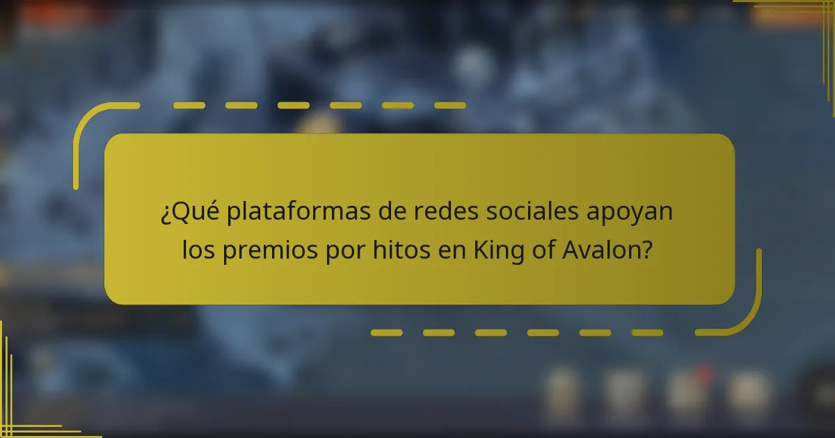 ¿Qué plataformas de redes sociales apoyan los premios por hitos en King of Avalon?