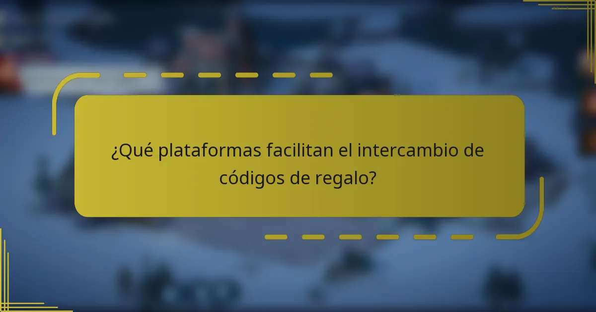 ¿Qué plataformas facilitan el intercambio de códigos de regalo?