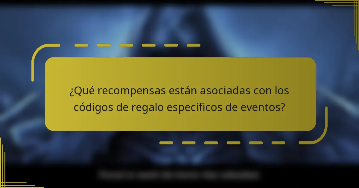 ¿Qué recompensas están asociadas con los códigos de regalo específicos de eventos?