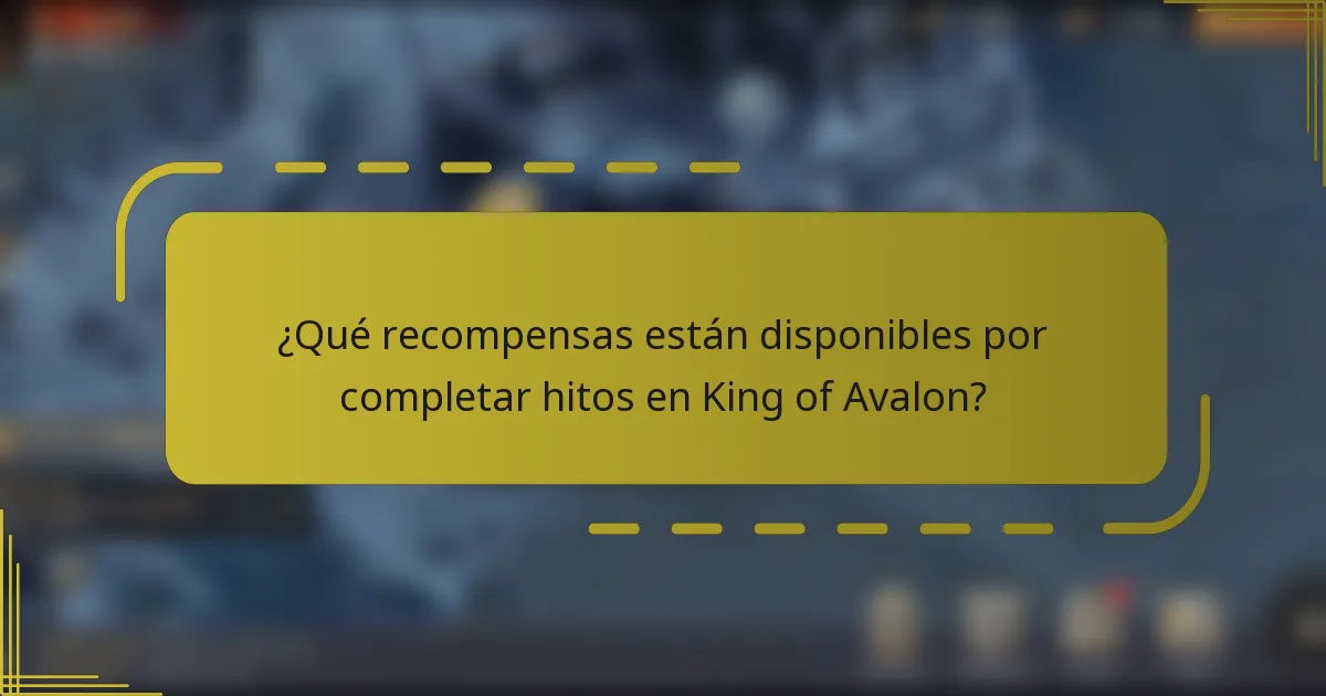 ¿Qué recompensas están disponibles por completar hitos en King of Avalon?
