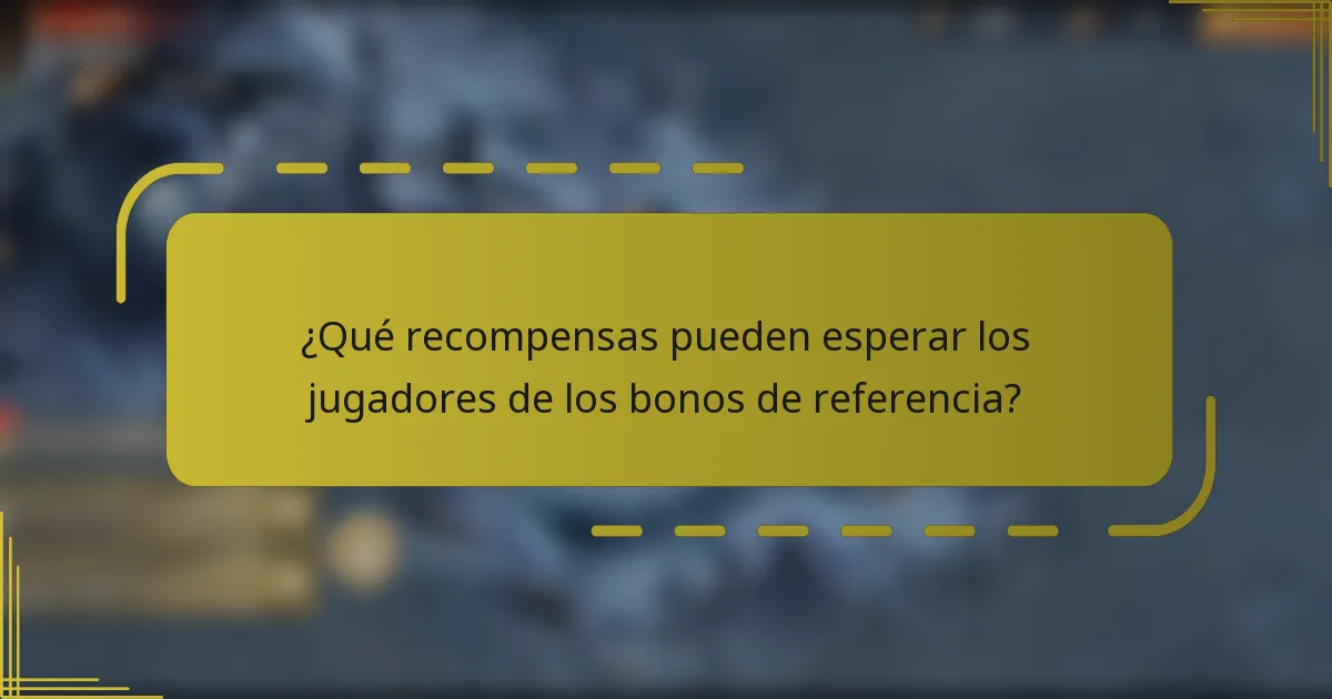 ¿Qué recompensas pueden esperar los jugadores de los bonos de referencia?