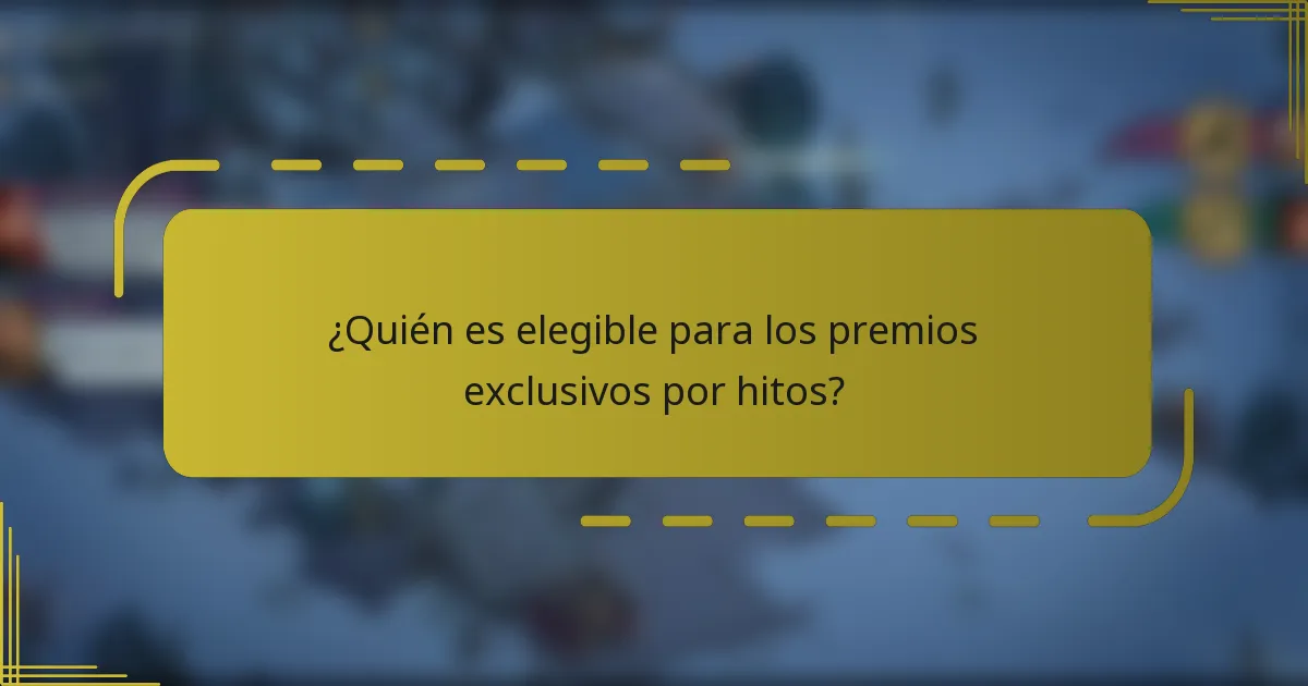 ¿Quién es elegible para los premios exclusivos por hitos?
